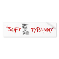 "SOFT, TYRANNY" bumper stickers