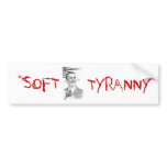 "SOFT, TYRANNY" bumper stickers