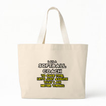 Softball Coach...Assume I Am Never Wrong Canvas Bag