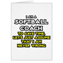 Softball Coach...Assume I Am Never Wrong Greeting Card