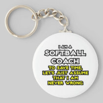 Softball Coach...Assume I Am Never Wrong Key Chains