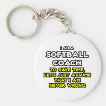 Softball Coach...Assume I Am Never Wrong Key Chains