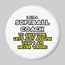 Softball Coach...Assume I Am Never Wrong Magnet
