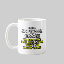 Softball Coach...Assume I Am Never Wrong Mug