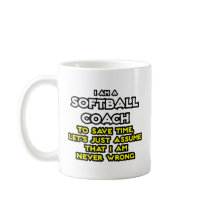 Softball Coach...Assume I Am Never Wrong Mug