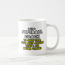 Softball Coach...Assume I Am Never Wrong Mug
