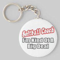 Softball Coach...Big Deal Keychains