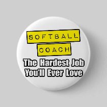 Softball Coach...Hardest Job You'll Ever Love Pinback Button