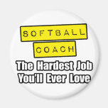 Softball Coach...Hardest Job You'll Ever Love Refrigerator Magnets