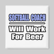 Softball Coach...Will Work For Beer Magnets