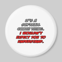 Softball Coach .. You Wouldn't Understand Refrigerator Magnets