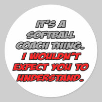 Softball Coach .. You Wouldn't Understand Round Sticker