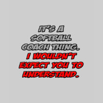 Softball Coach .. You Wouldn't Understand T Shirt