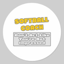 Softball Coach .. You're Impressed Round Sticker