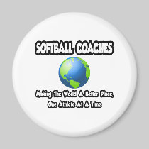 Softball Coaches...Making the World a Better Place Magnets