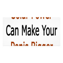 Solar Power Can Make Your Penis Bigger Custom Photo Card