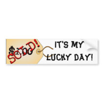 Sold, It's my lucky day! bumper stickers by MzLisaMichelle Sold, It's my lucky day! bumper stickers