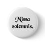 Solemn Mass. Pinback Button