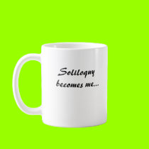Soliloquy becomes me... mugs