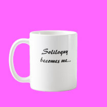 Soliloquy becomes me... mugs