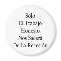 Solo El Trabajo Honesto Nos Sacara De La Recesion magnets by Supernova23 Solo El Trabajo Honesto Nos Sacara De La Recesion magnets