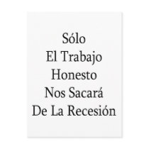 Solo El Trabajo Honesto Nos Sacara De La Recesion postcards by Supernova23 Solo El Trabajo Honesto Nos Sacara De La Recesion postcards