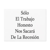 Solo El Trabajo Honesto Nos Sacara De La Recesion postcards by Supernova23 Solo El Trabajo Honesto Nos Sacara De La Recesion postcards