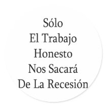 Solo El Trabajo Honesto Nos Sacara De La Recesion stickers by Supernova23 Solo El Trabajo Honesto Nos Sacara De La Recesion stickers