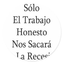 Solo El Trabajo Honesto Nos Sacara De La Recesion stickers by Supernova23 Solo El Trabajo Honesto Nos Sacara De La Recesion stickers