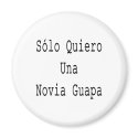 Solo- Quiero Una Novia Guapa magnete