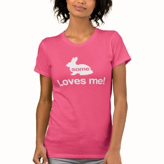 Some Bunny Loves Me T Shirts