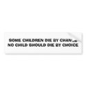 SOME CHILDREN DIE BY CHANCE NO CHILD SHOULD DIE... bumper stickers by Mooseberry SOME CHILDREN DIE BY CHANCE NO CHILD SHOULD DIE... bumper stickers