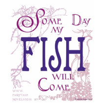 Some day my Fish will come t-shirts