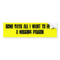 SOME DAYS ALL I WANT TO BE IS A MISSING PERSON bumper stickers by pigsmedic SOME DAYS ALL I WANT TO BE IS A MISSING PERSON bumper stickers