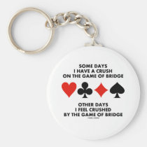 Some Days I Have A Crush On The Game Of Bridge Keychains