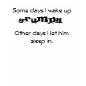 Some days I wake up GRUMPY t-shirts