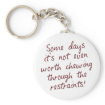 Some days it's not even worth chewing through the  keychain