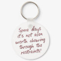 Some days it's not even worth chewing through the  keychains