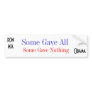 Some Gave All  Some Gave Nothing Bumper Sticker