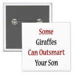 Some Giraffes Can Outsmart Your Son Button