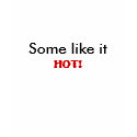 Some like it , HOT! t-shirts by kattsee2008 Some like it , HOT! t-shirts