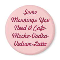 Some Mornings... Fridge Magnets