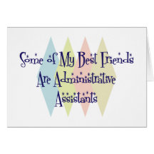 Some of My Best Friends Are Administrative Assista Greeting Cards
