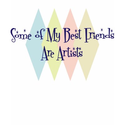 Some of My Best Friends Are Artists Tee Shirt by busybees
