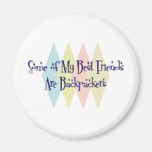 Some of My Best Friends Are Backpackers Magnets
