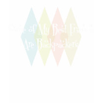 Some of My Best Friends Are Backpackers t-shirts by busybees Some of My Best Friends Are Backpackers t-shirts