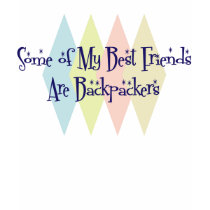 Some of My Best Friends Are Backpackers t-shirts by busybees Some of My Best Friends Are Backpackers t-shirts