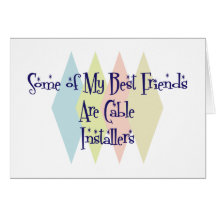 Some of My Best Friends Are Cable Installers Greeting Card