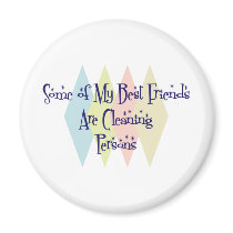 Some of My Best Friends Are Cleaning Persons magnets by busybees Some of My Best Friends Are Cleaning Persons magnets
