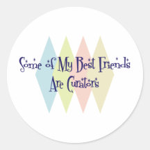 Some of My Best Friends Are Curators Round Stickers
